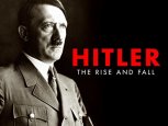 Hitler: The Rise and Fall